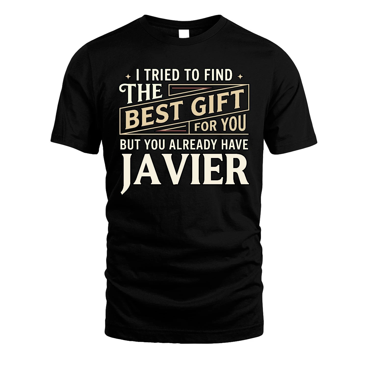 I Tried To Find The Best Gift For You Shirt JAVIER M1-3