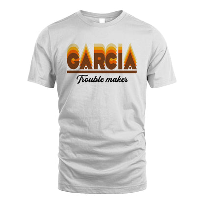 Your Name Trouble Maker Funny Shirt GARCIA M1-34