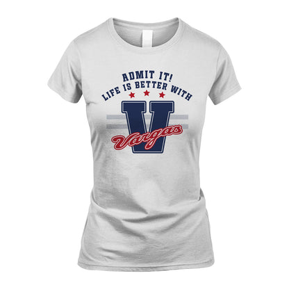 Admit It Life Is Better With Your Name Custom Shirt VARGAS M1-20