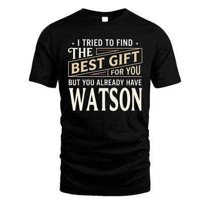 I Tried To Find The Best Gift For You Shirt WATSON M1-3