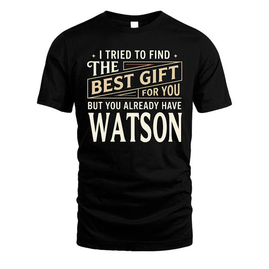 I Tried To Find The Best Gift For You Shirt WATSON M1-3