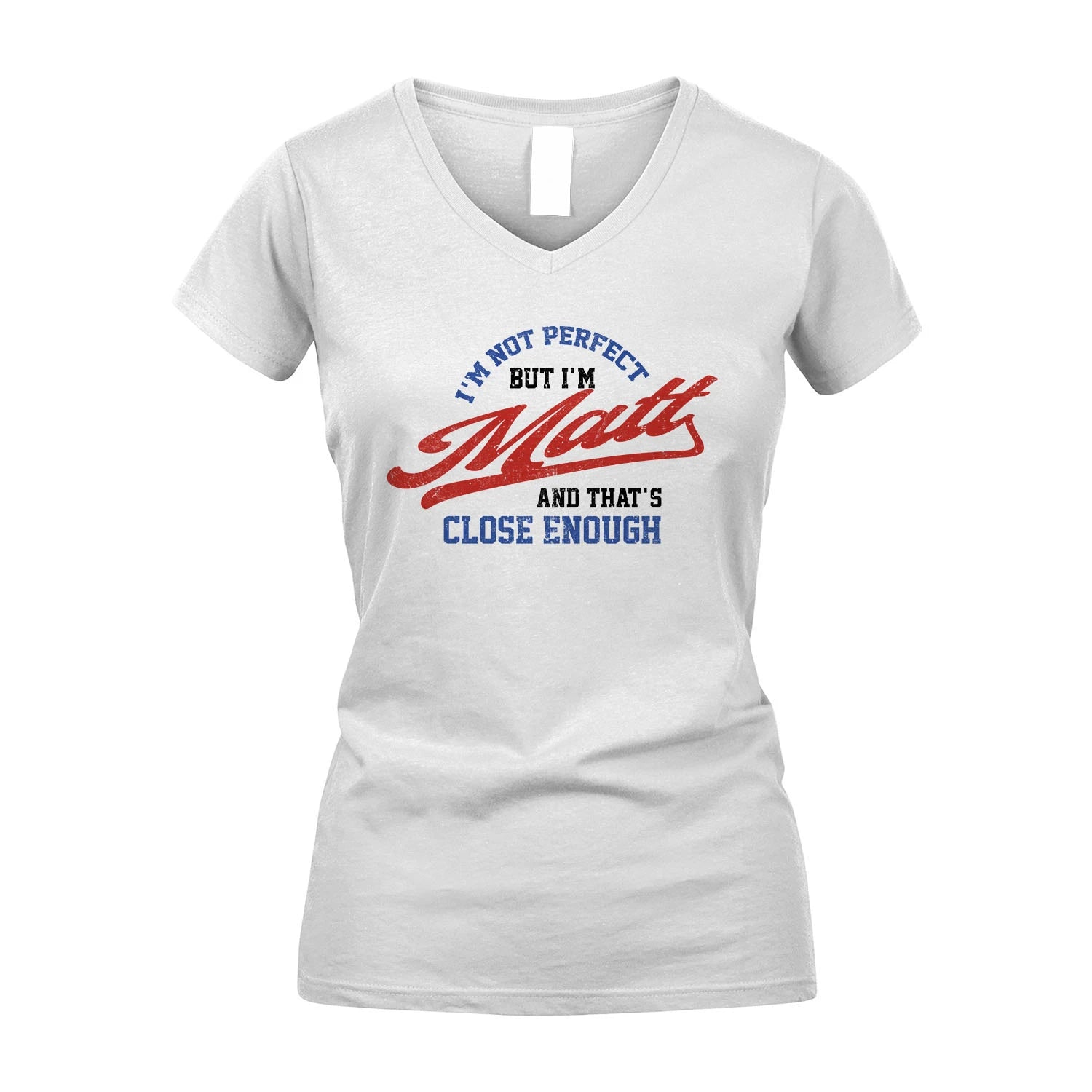 I'm Not Perfect But I'm Your Name And That's Close Enough Shirt MATT M1-27