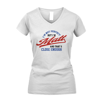 I'm Not Perfect But I'm Your Name And That's Close Enough Shirt MATT M1-27