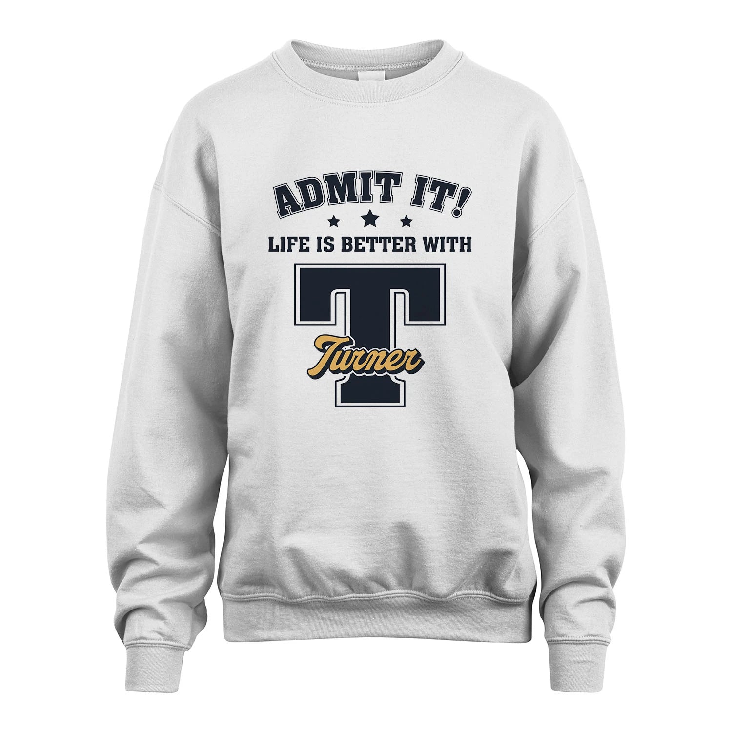 Life Is Better With Your Name Shirt TURNER M1-17