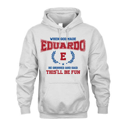 When God Made He Grinned And Said This'll Be Fun Shirt EDUARDO M1-12