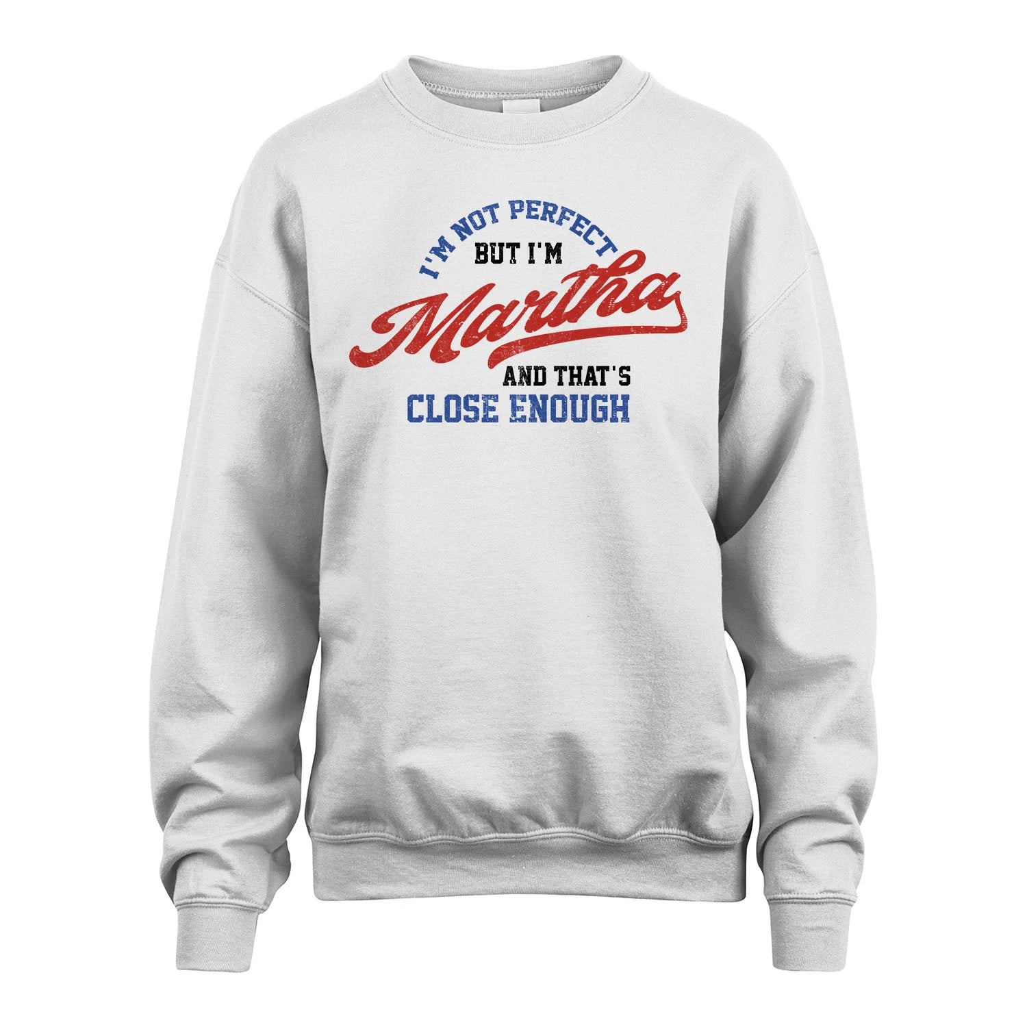 I'm Not Perfect But I'm Your Name And That's Close Enough Shirt MARTHA M1-27
