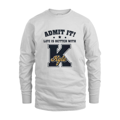 Life Is Better With Your Name Shirt KYLE M1-17