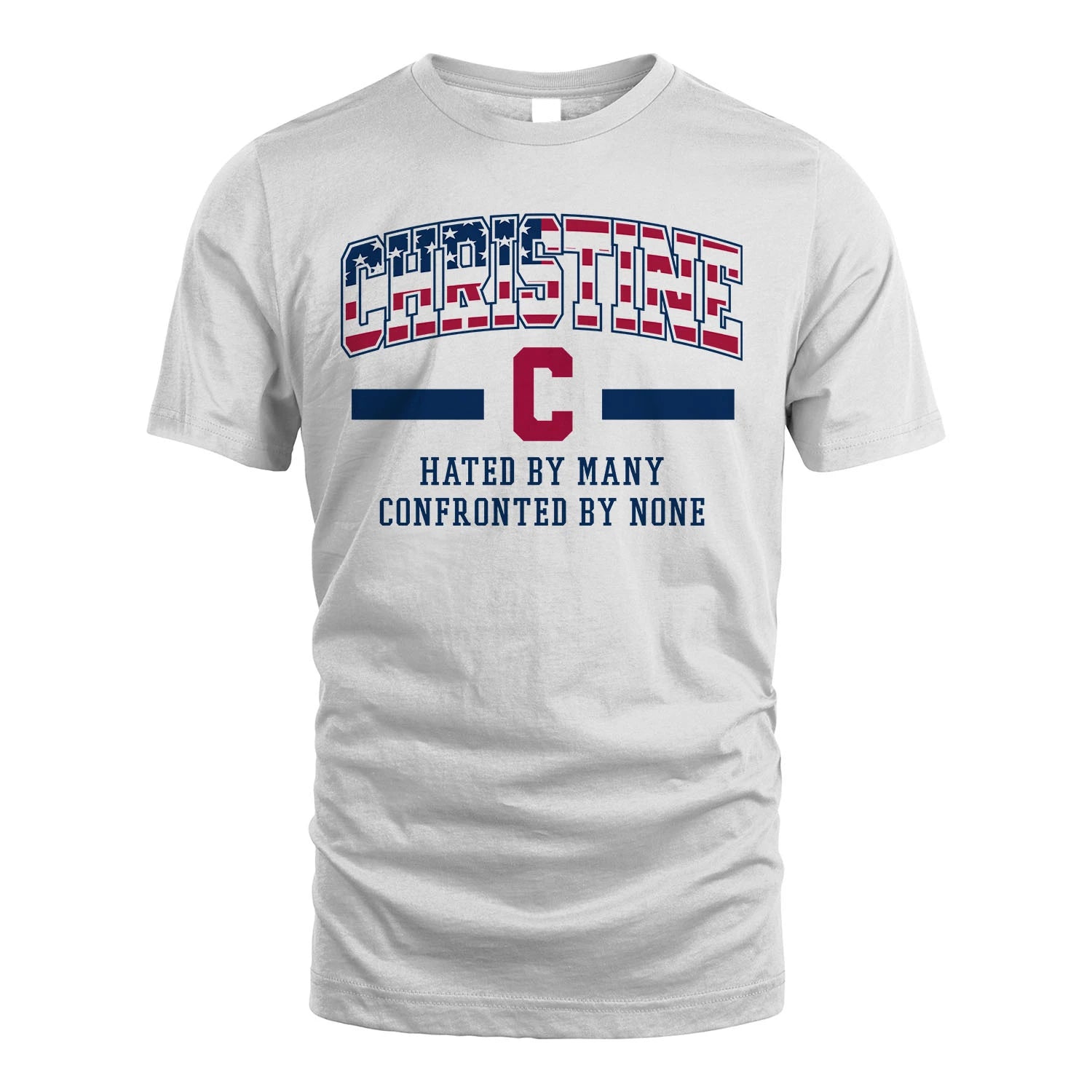 Hated By Many Confronted By None America Shirt CHRISTINE M1-10