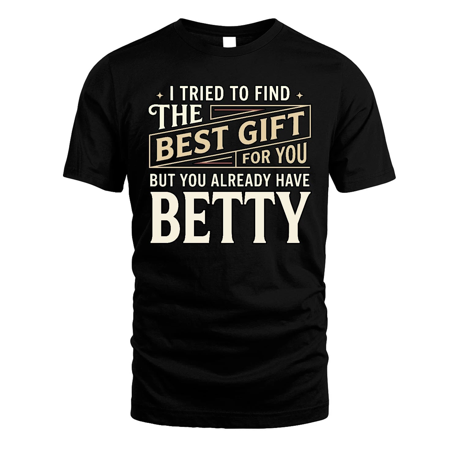 I Tried To Find The Best Gift For You Shirt BETTY M1-3