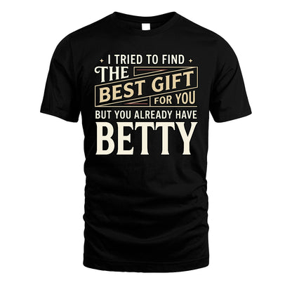 I Tried To Find The Best Gift For You Shirt BETTY M1-3