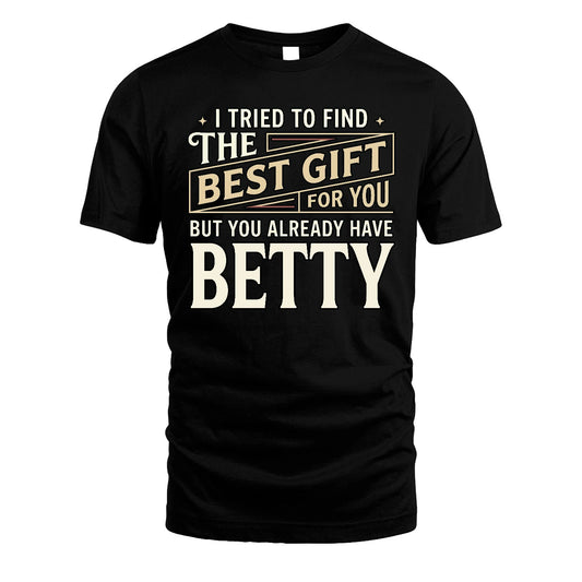 I Tried To Find The Best Gift For You Shirt BETTY M1-3