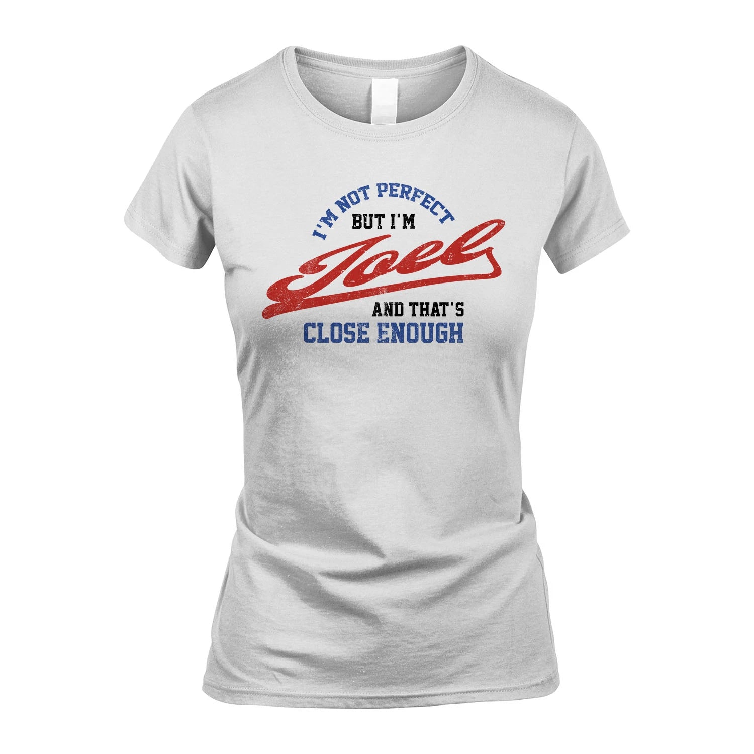 I'm Not Perfect But I'm Your Name And That's Close Enough Shirt JOEL M1-27