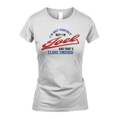 I'm Not Perfect But I'm Your Name And That's Close Enough Shirt JOEL M1-27