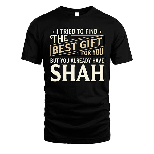 I Tried To Find The Best Gift For You Shirt SHAH M1-3