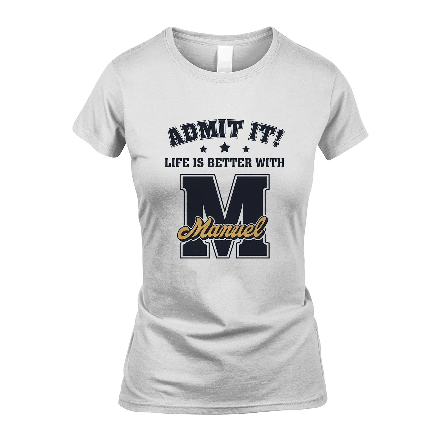 Life Is Better With Your Name Shirt MANUEL M1-17
