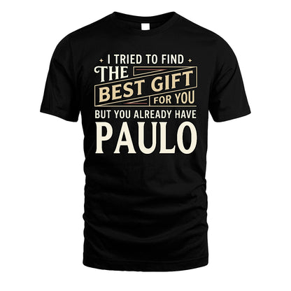 I Tried To Find The Best Gift For You Shirt PAULO M1-3