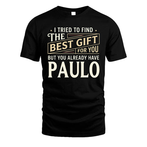 I Tried To Find The Best Gift For You Shirt PAULO M1-3