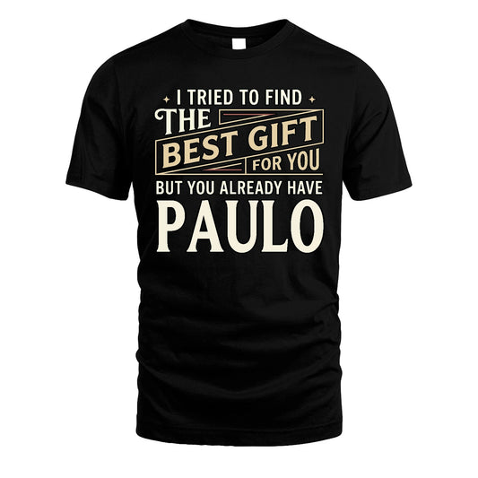 I Tried To Find The Best Gift For You Shirt PAULO M1-3