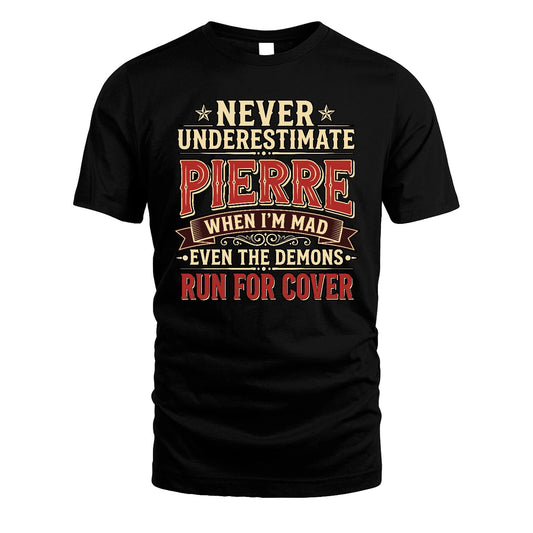 Never Underestimate When I'm Mad Shirt PIERRE M1-4