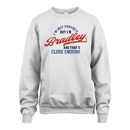 I'm Not Perfect But I'm Your Name And That's Close Enough Shirt BRADLEY M1-27