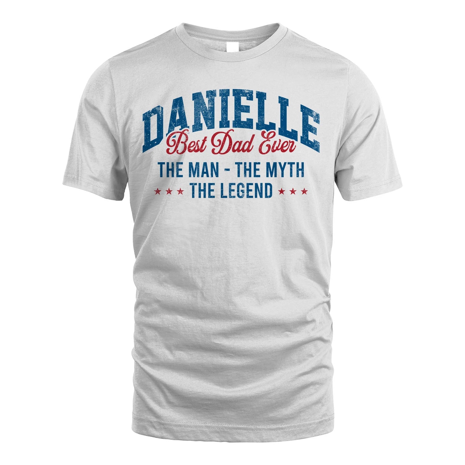 Best Dad Ever The Man The Myth The Legend DANIELLE M1-7