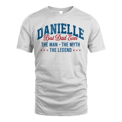 Best Dad Ever The Man The Myth The Legend DANIELLE M1-7