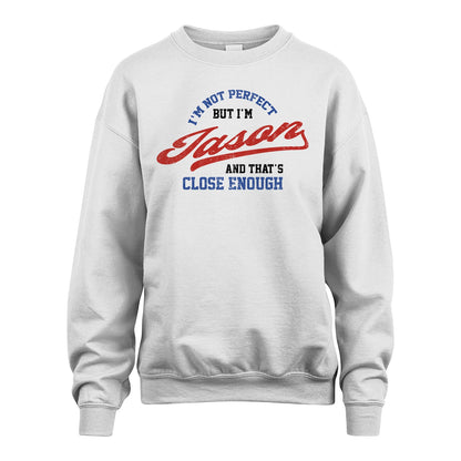 I'm Not Perfect But I'm Your Name And That's Close Enough Shirt JASON M1-27