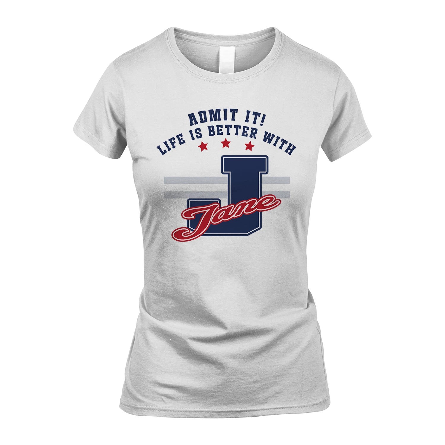 Admit It Life Is Better With Your Name Custom Shirt JANE M1-20