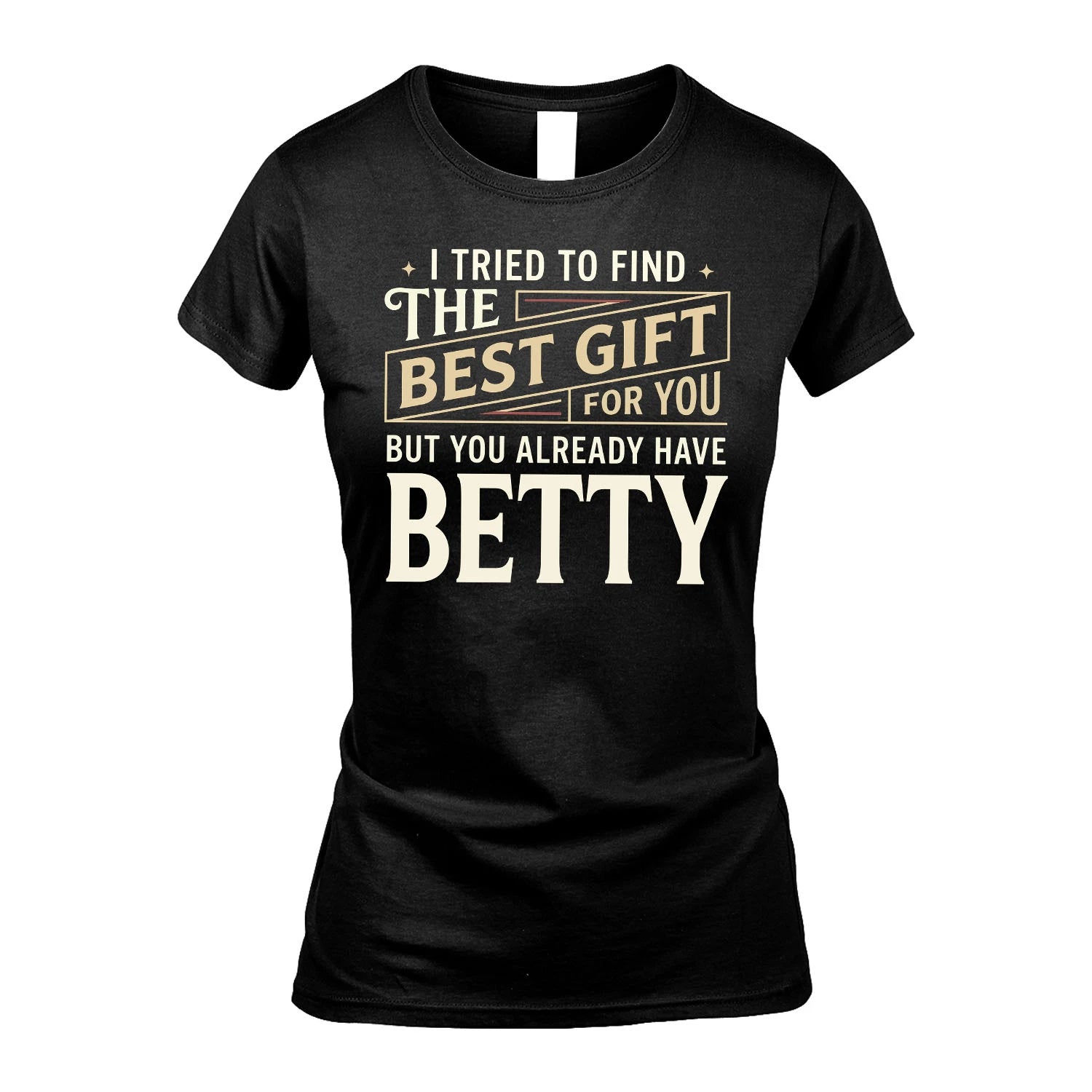 I Tried To Find The Best Gift For You Shirt BETTY M1-3