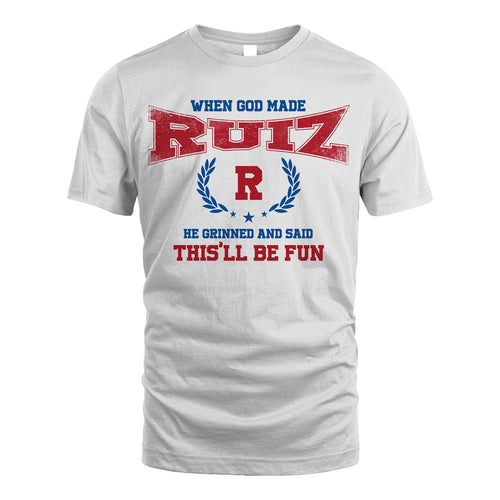 When God Made He Grinned And Said This'll Be Fun Shirt RUIZ M1-12