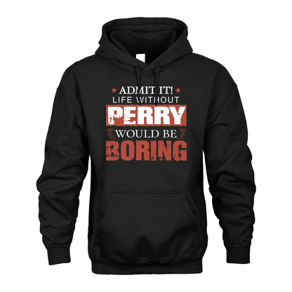 Admit It Life Without Your Name Would Be Boring Warning Shirt PERRY M1-44