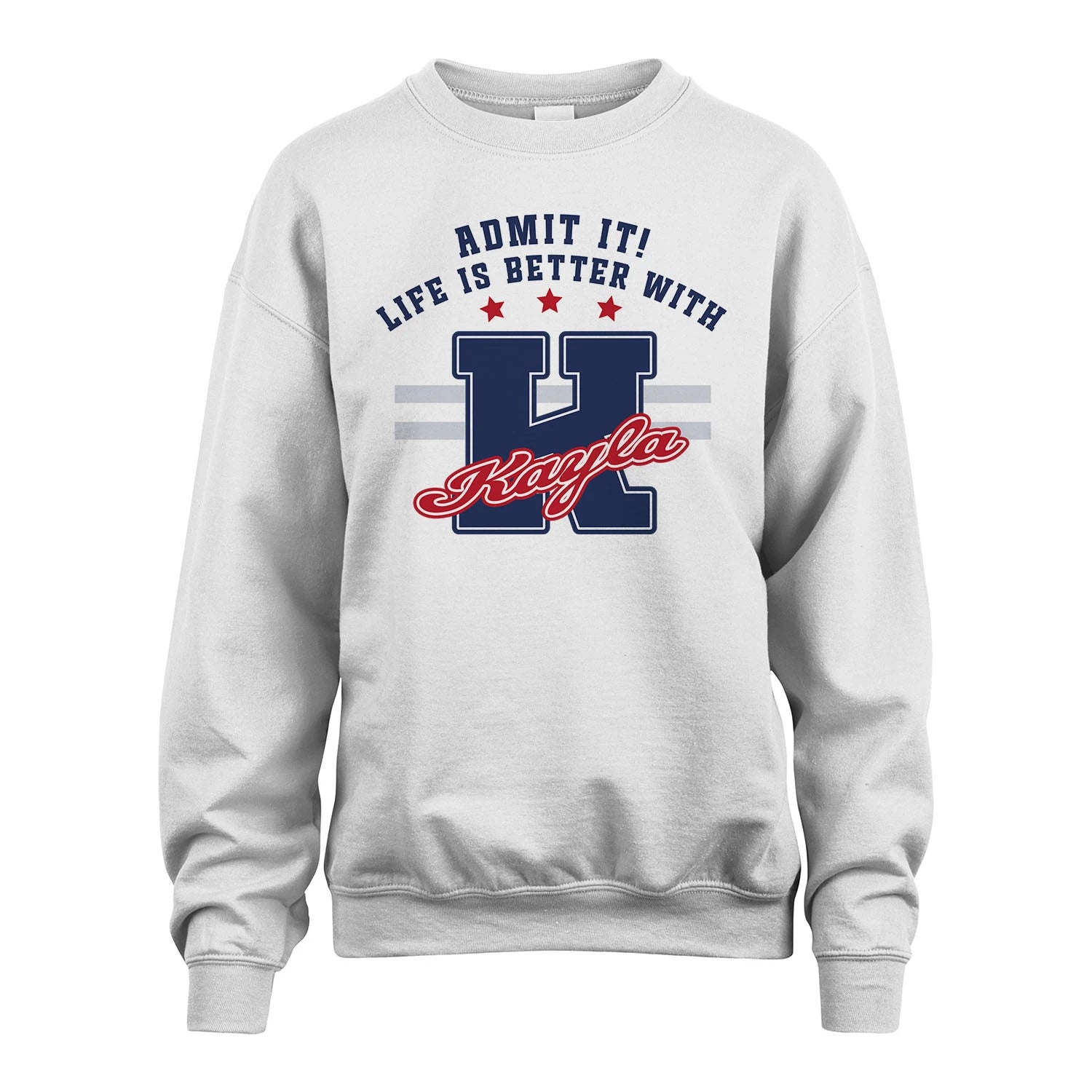 Admit It Life Is Better With Your Name Custom Shirt KAYLA M1-20