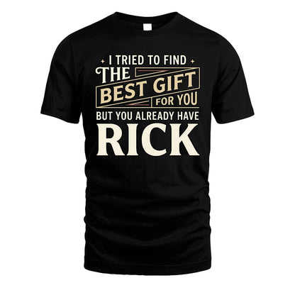 I Tried To Find The Best Gift For You Shirt RICK M1-3