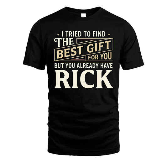 I Tried To Find The Best Gift For You Shirt RICK M1-3