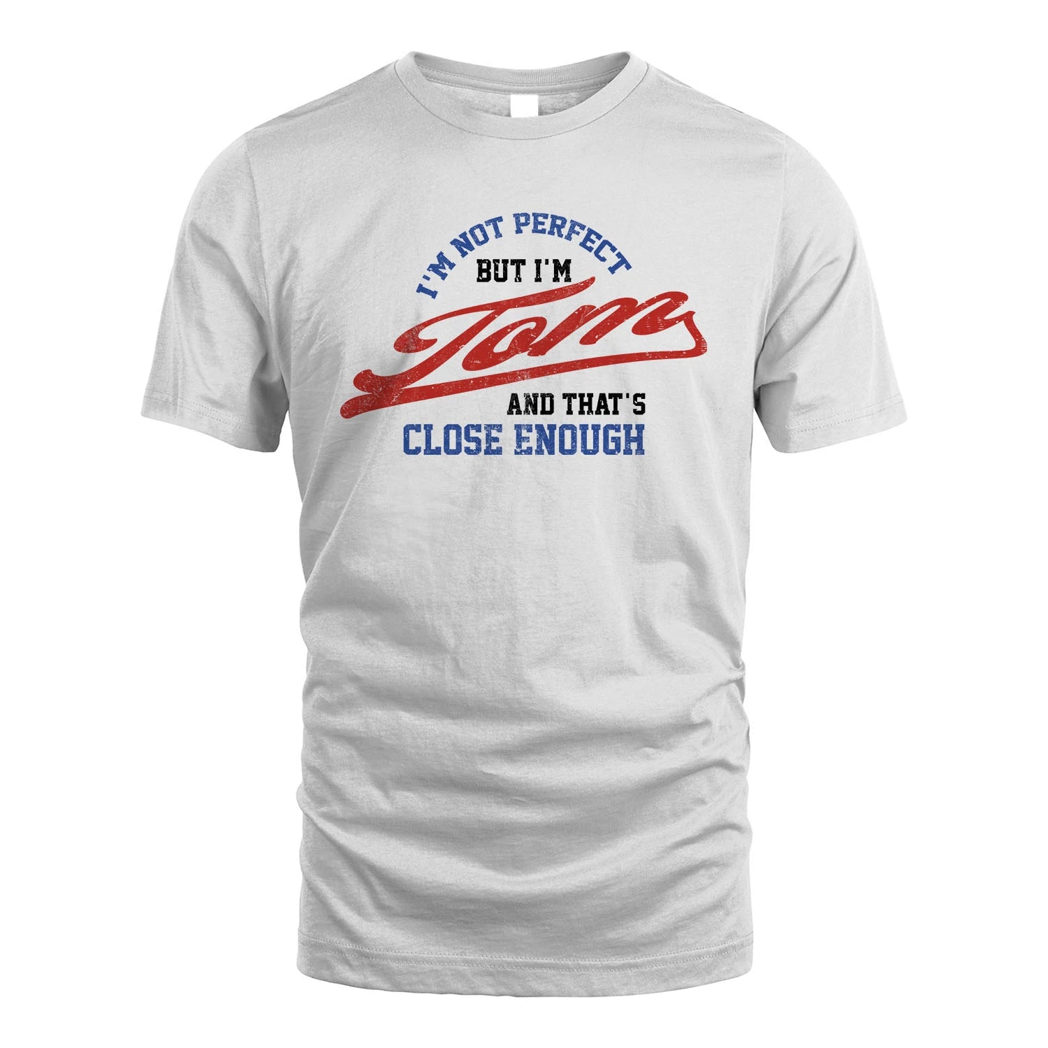 I'm Not Perfect But I'm Your Name And That's Close Enough Shirt TOM M1-27