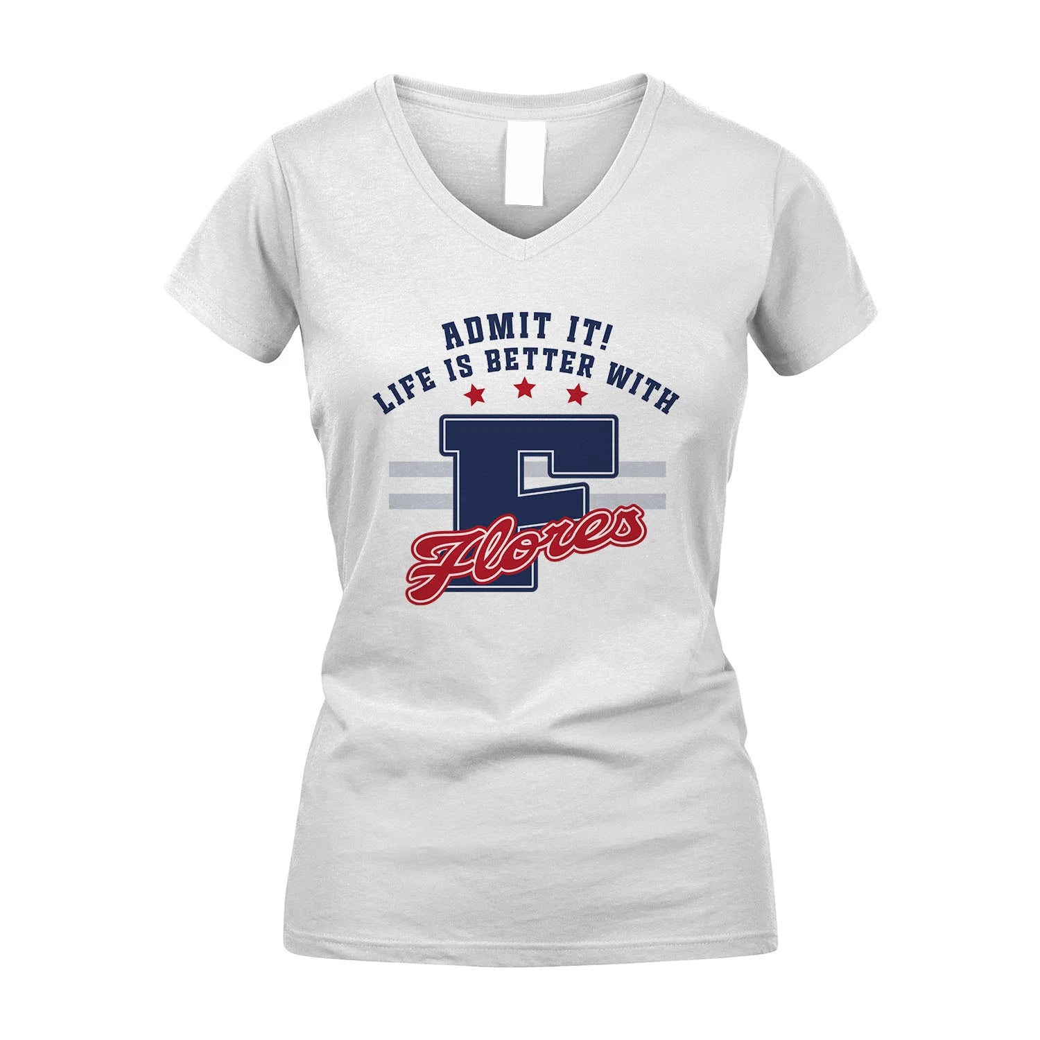 Admit It Life Is Better With Your Name Custom Shirt FLORES M1-20