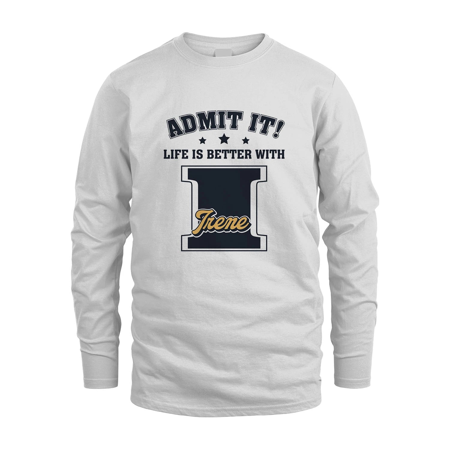 Life Is Better With Your Name Shirt IRENE M1-17