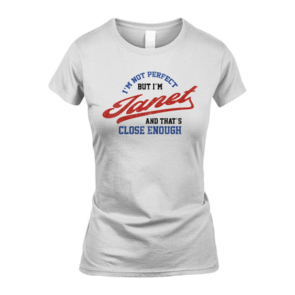 I'm Not Perfect But I'm Your Name And That's Close Enough Shirt JANET M1-27