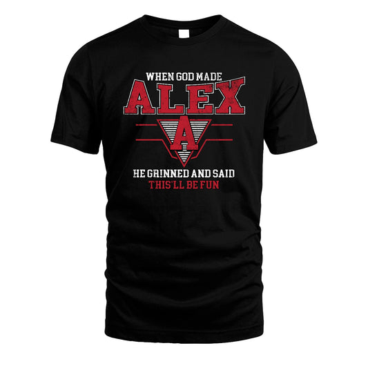 When God Made Your Name He Grinned And Said This'll Be Fun Baseball Shirt ALEX M1-29