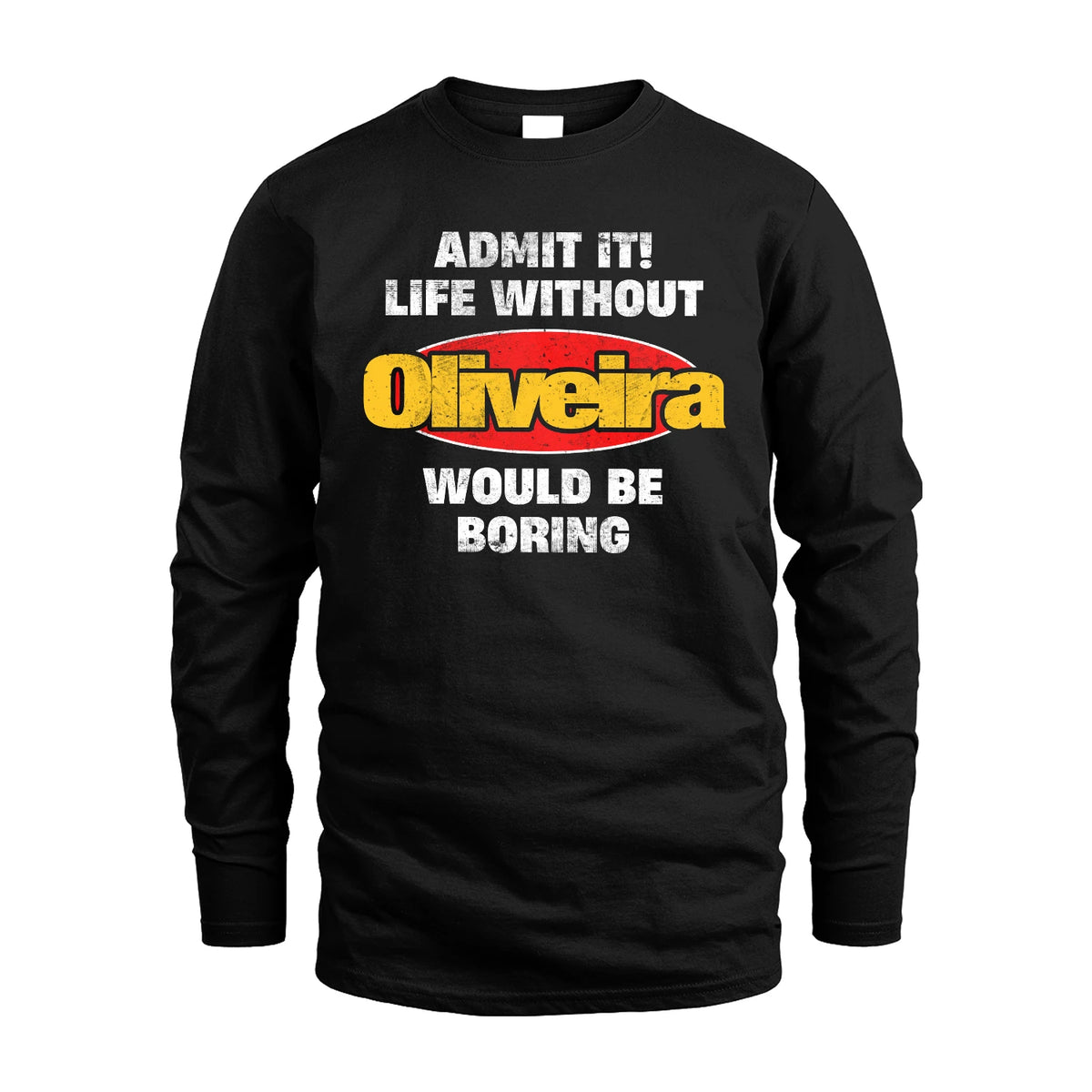 Admit It Life Without Your Name Would Be Boring Funny Custom Shirt OLIVEIRA M1-43