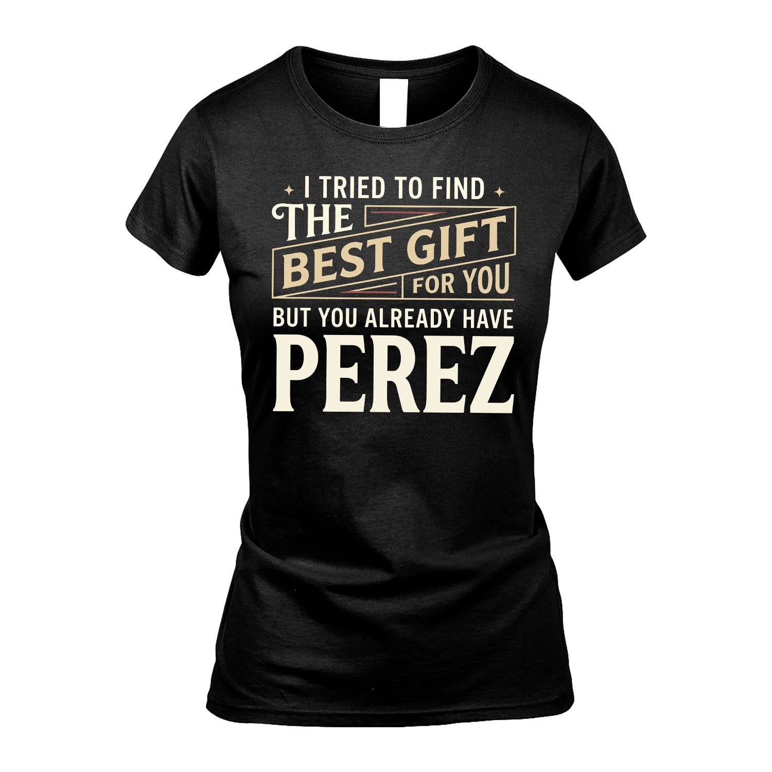 I Tried To Find The Best Gift For You Shirt PEREZ M1-3