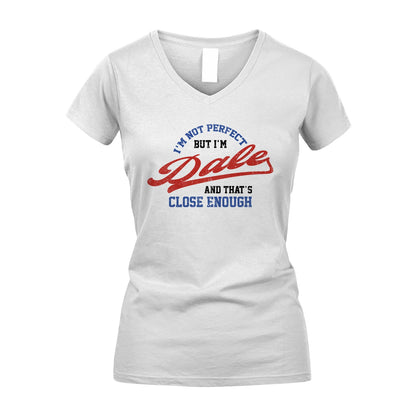 I'm Not Perfect But I'm Your Name And That's Close Enough Shirt DALE M1-27