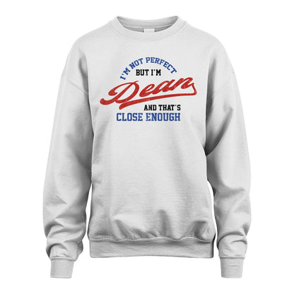 I'm Not Perfect But I'm Your Name And That's Close Enough Shirt DEAN M1-27