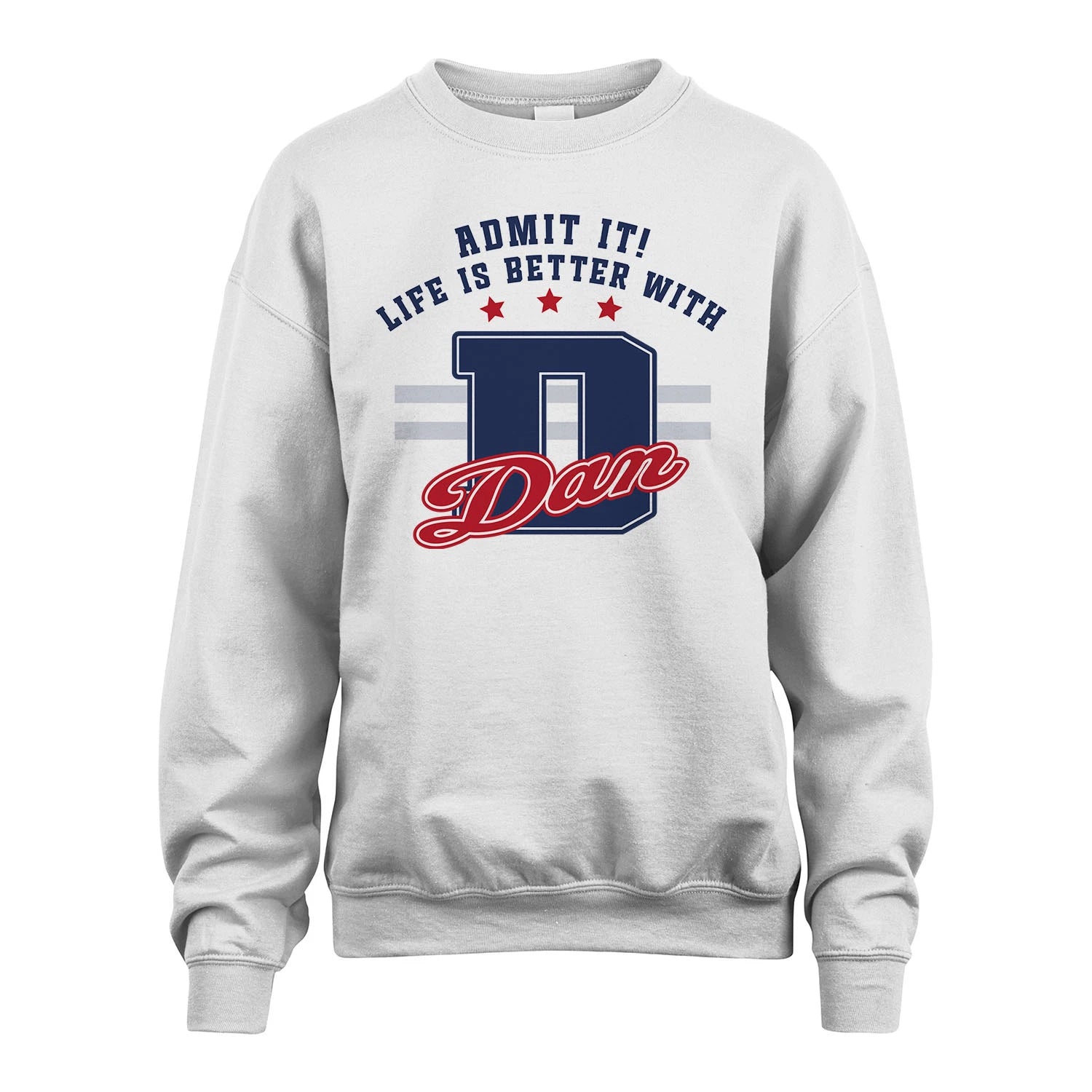 Admit It Life Is Better With Your Name Custom Shirt DAN M1-20