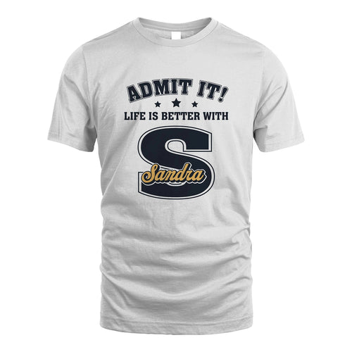 Life Is Better With Your Name Shirt SANDRA M1-17