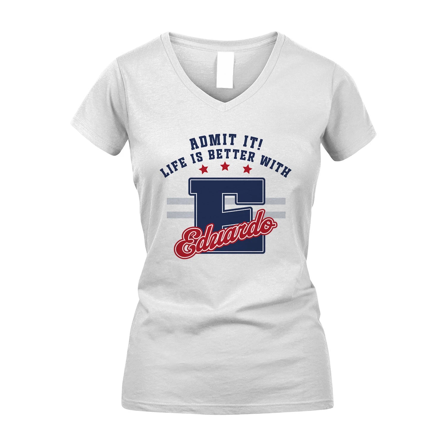 Admit It Life Is Better With Your Name Custom Shirt EDUARDO M1-20