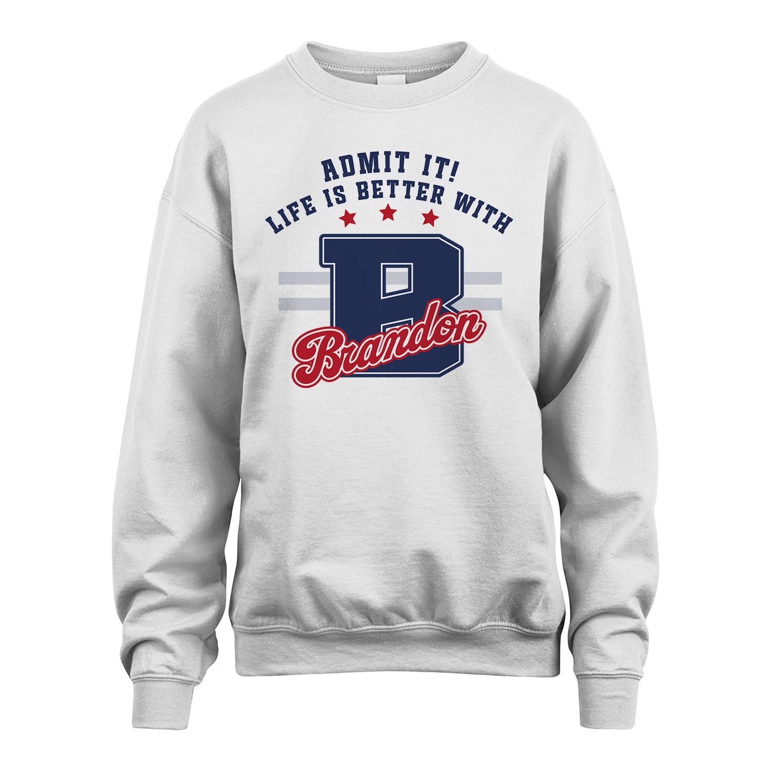 Admit It Life Is Better With Your Name Custom Shirt BRANDON M1-20