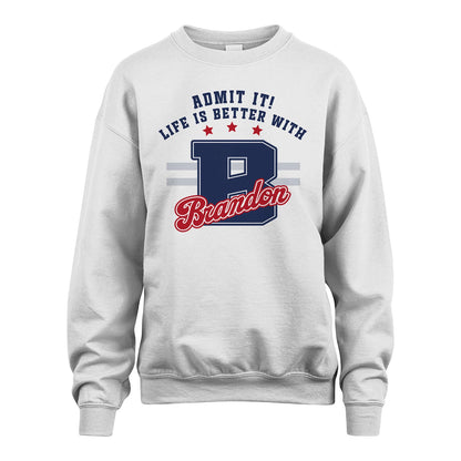 Admit It Life Is Better With Your Name Custom Shirt BRANDON M1-20