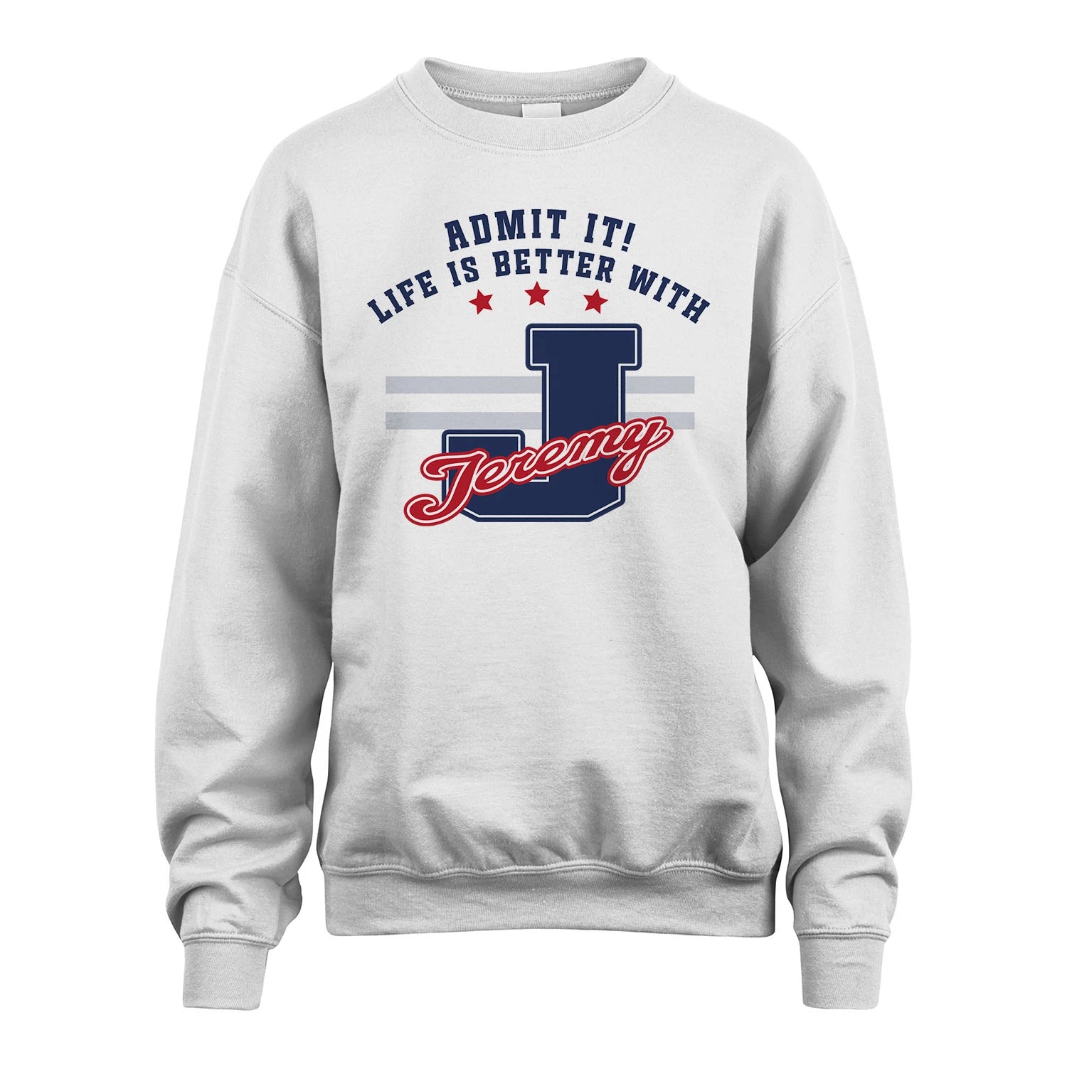 Admit It Life Is Better With Your Name Custom Shirt JEREMY M1-20