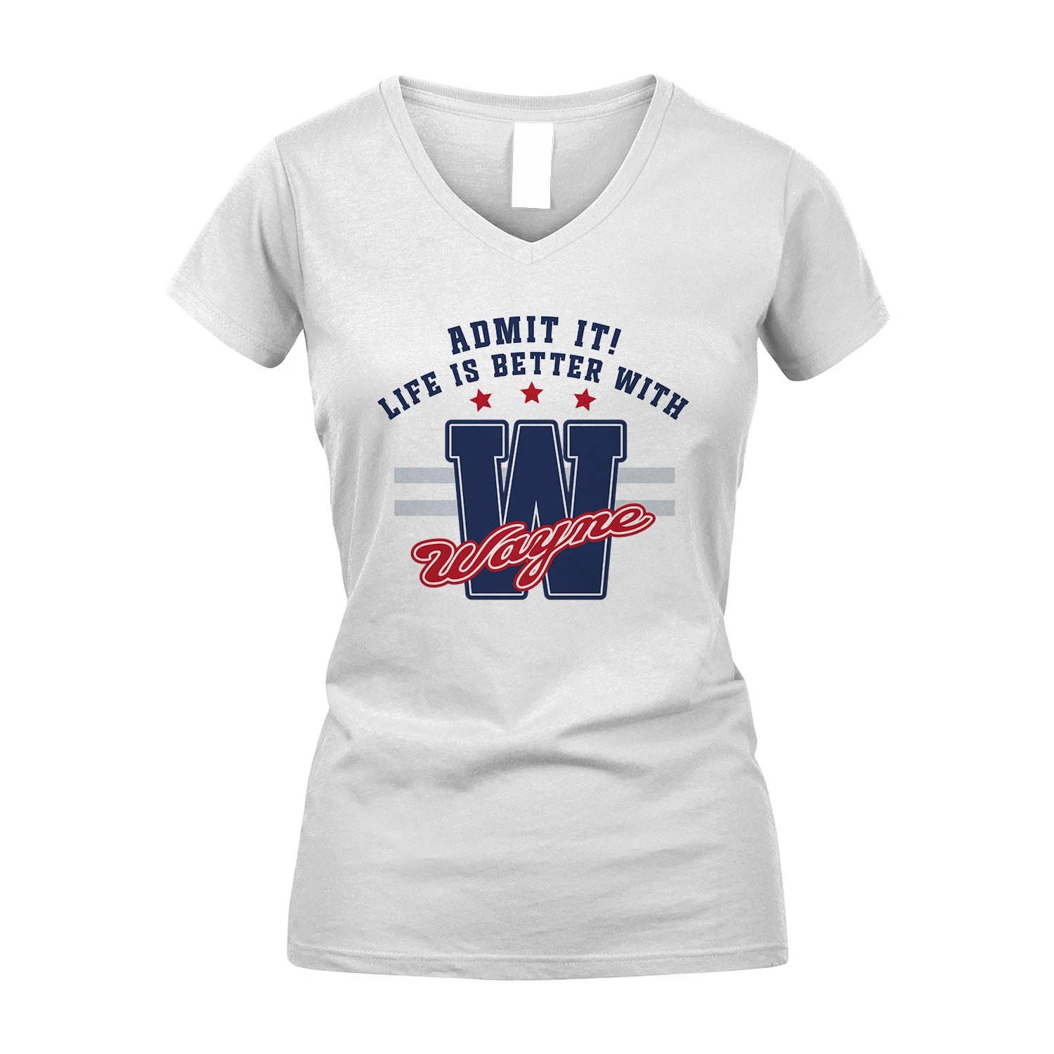 Admit It Life Is Better With Your Name Custom Shirt WAYNE M1-20